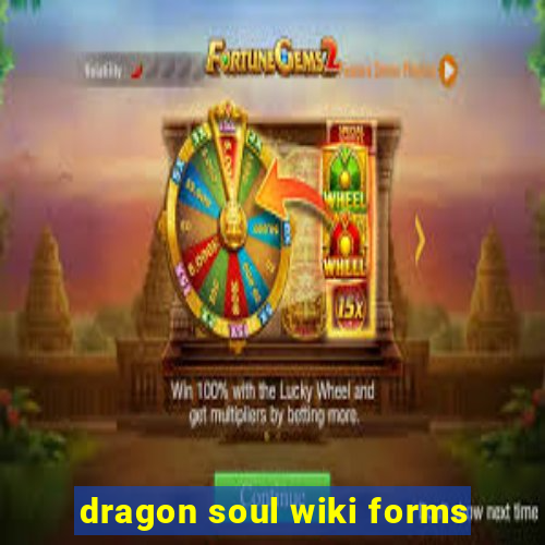 dragon soul wiki forms